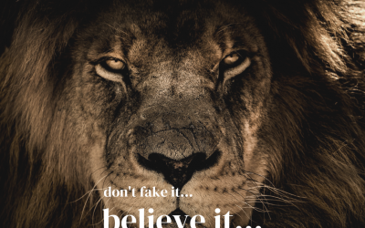 Don’t Fake it..Believe it..